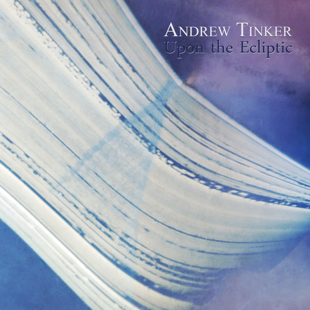 "Upon the Ecliptic" by Andrew Tinker (Hand Drawn Records)